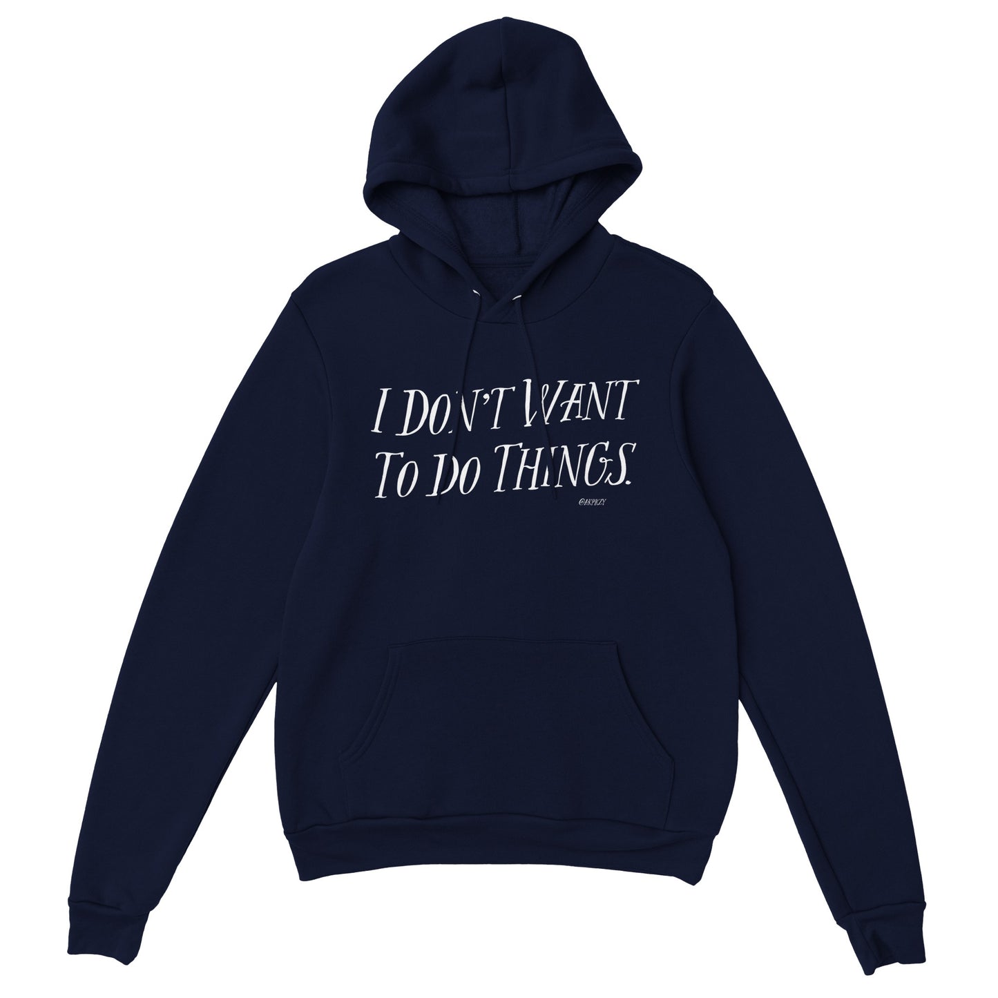 Premium Unisex Pullover Hoodie - I don't want to do things.