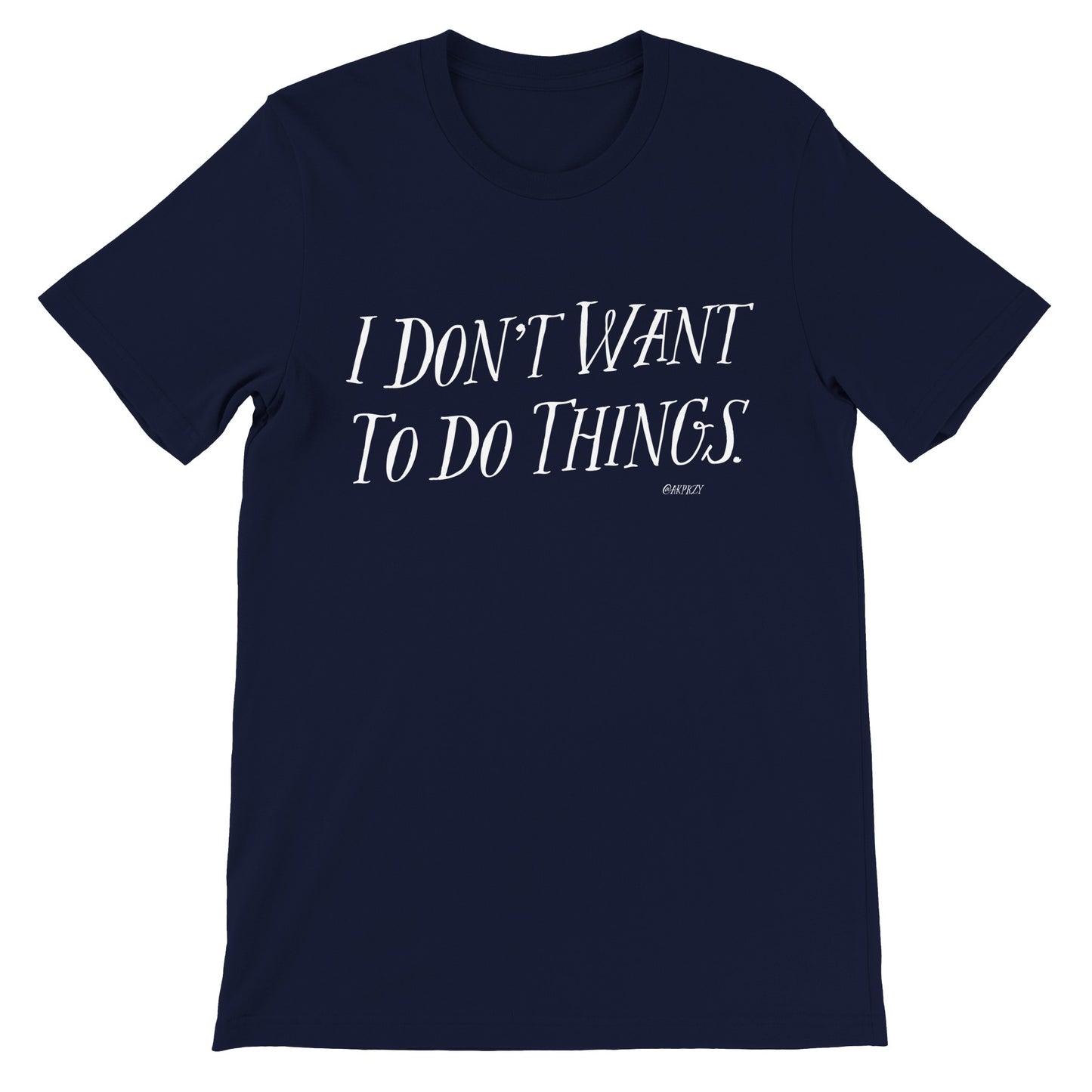 Premium Unisex Crewneck T-shirt - I don't want to do things, color.
