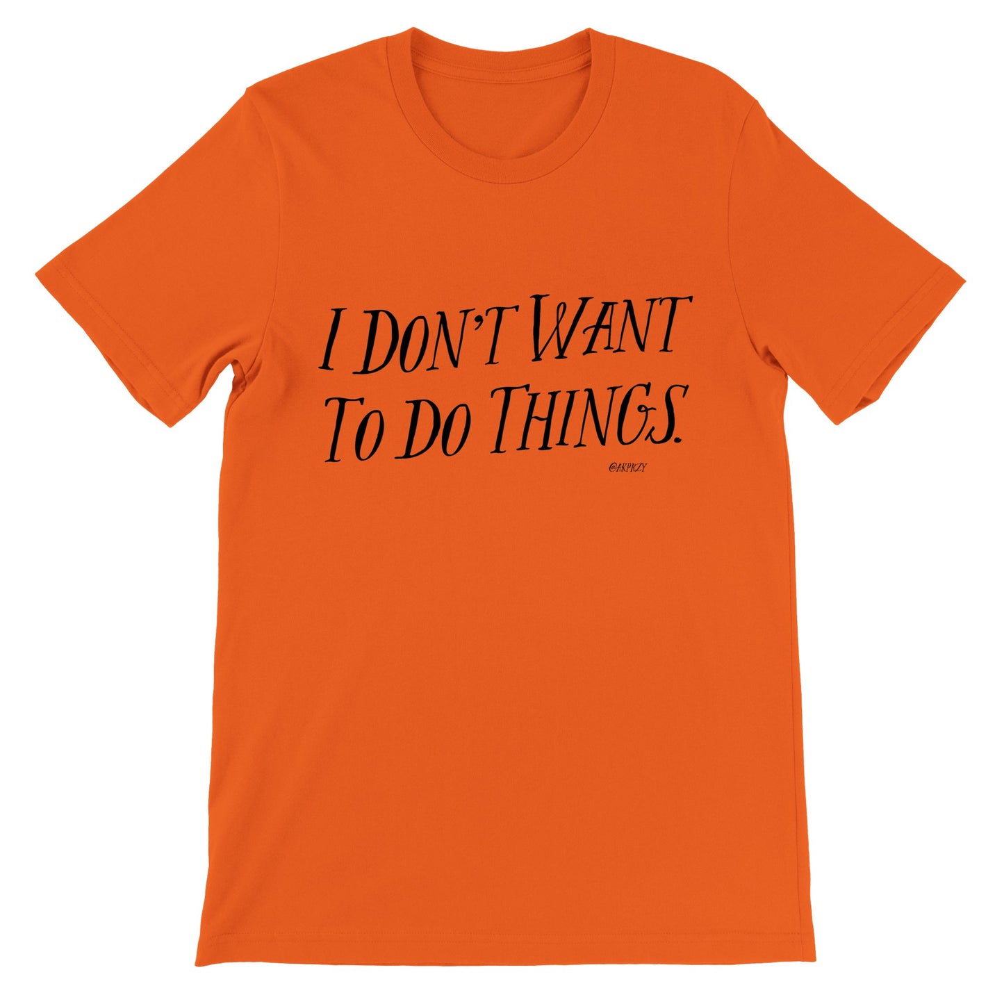 Premium Unisex Crewneck T-shirt - I don't want to do things.