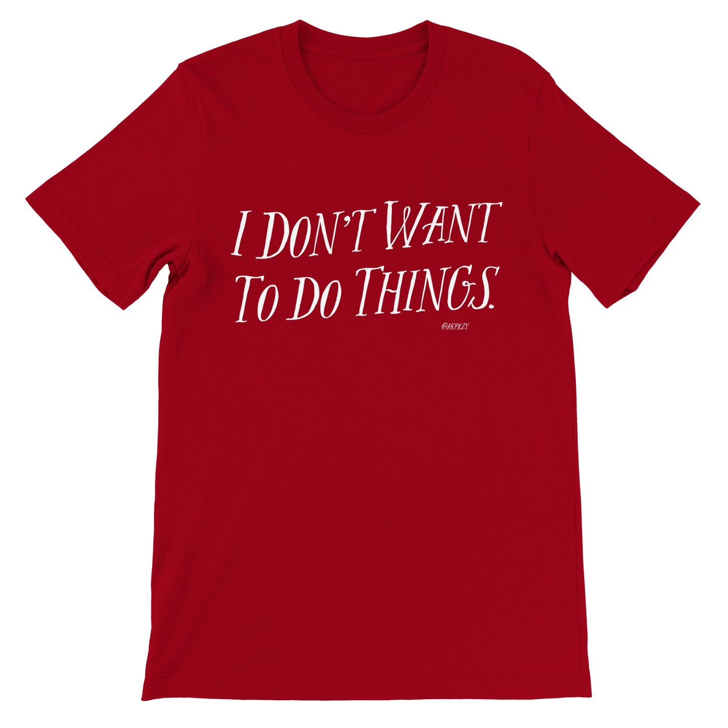 Premium Unisex Crewneck T-shirt - I don't want to do things, color.