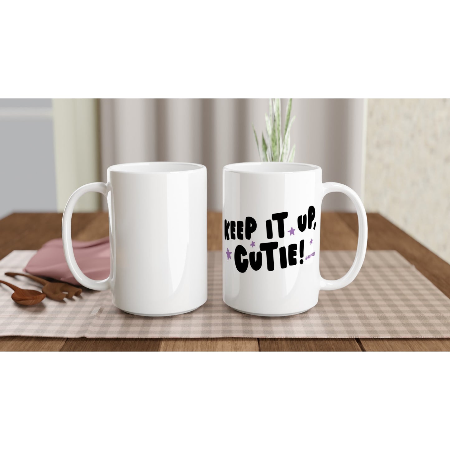 White 15oz Ceramic Mug - Keep it up, Cutie