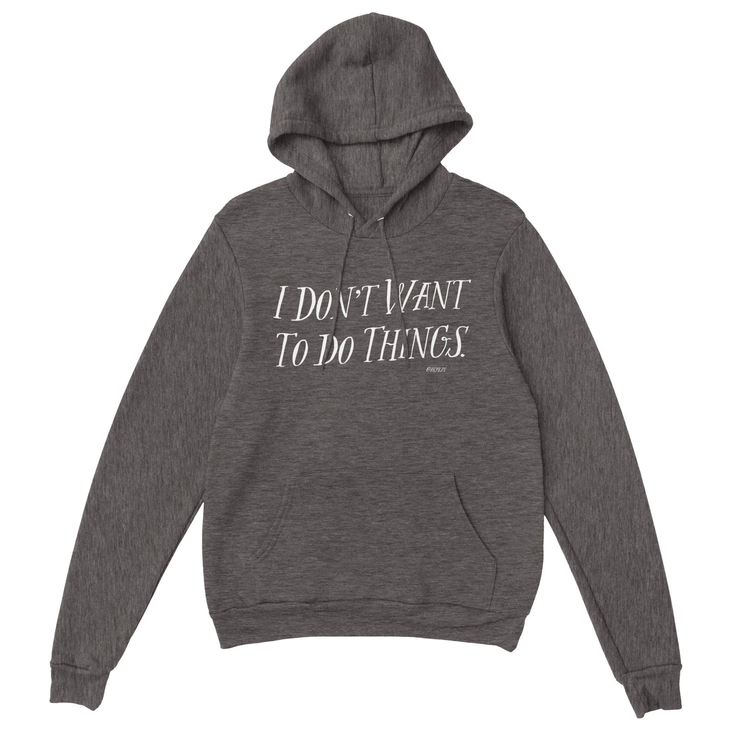 Premium Unisex Pullover Hoodie - I don't want to do things.