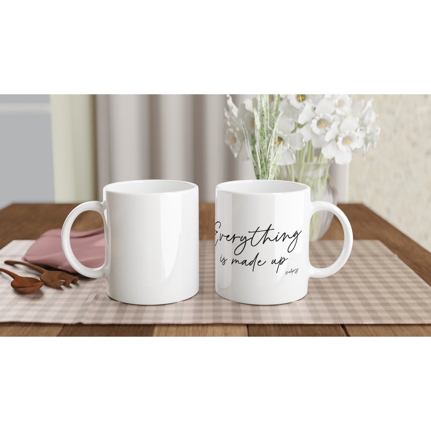 White 11oz Ceramic Mug - Everything is made up