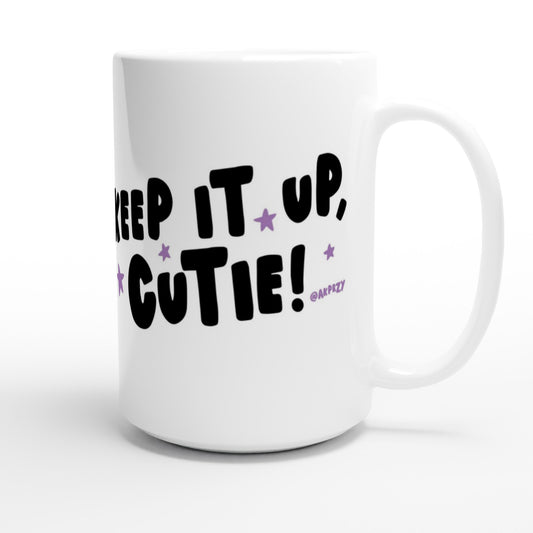 White 15oz Ceramic Mug - Keep it up, Cutie