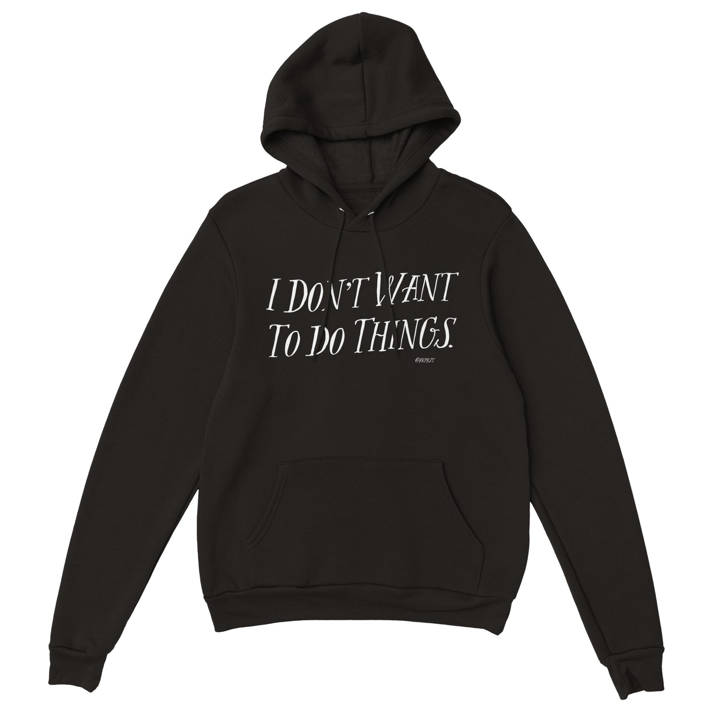 Premium Unisex Pullover Hoodie - I don't want to do things.