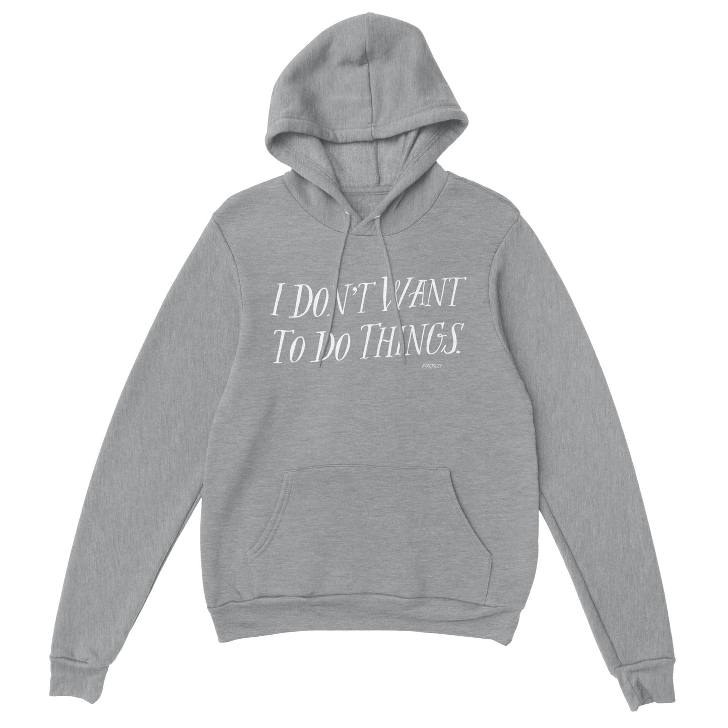 Premium Unisex Pullover Hoodie - I don't want to do things.