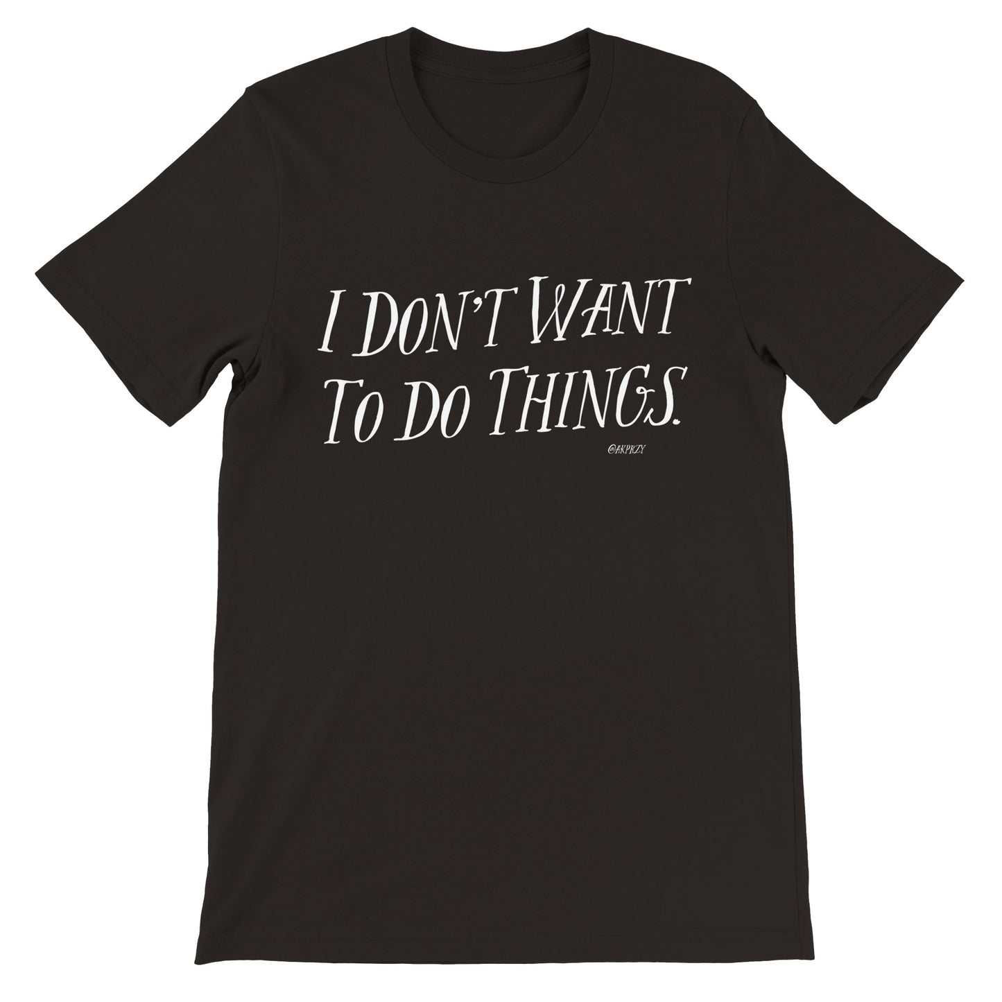 Premium Unisex Crewneck T-shirt - I don't want to do things, color.