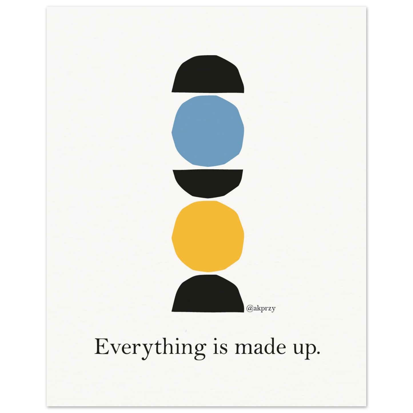 Museum-Quality Matte Paper Poster - Everything is Made Up