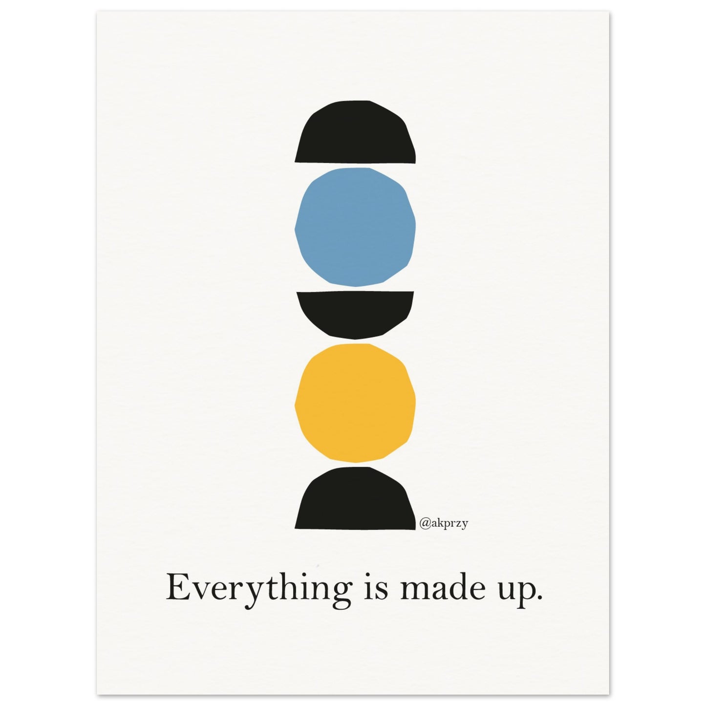 Museum-Quality Matte Paper Poster - Everything is Made Up